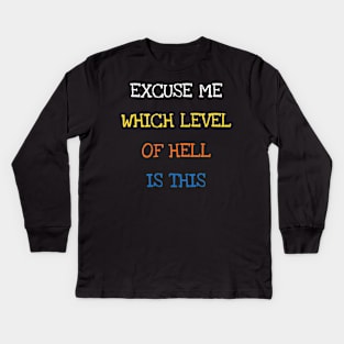 Excuse Me Which Level Of Hell Is This Funny Saying Joke Kids Long Sleeve T-Shirt